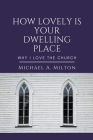 How Lovely is Your Dwelling Place: Why I Love the Church Cover Image