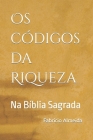 Os Códigos da Riqueza na Bíblia Sagrada By Fabrício Almeida Cover Image