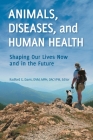 Animals, Diseases, and Human Health: Shaping Our Lives Now and in the Future By Radford Davis (Editor) Cover Image