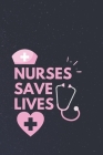 nurses save lives: gift for nurses-nurse practitioner-nurse journal-nurse notebook-nurse journal notebook-nurse notebook gift By Mohammad Soyebur Rahaman, Laham's Publications Cover Image