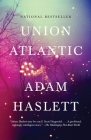 Union Atlantic: A Novel (Lambda Literary Award) By Adam Haslett Cover Image