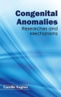 Congenital Anomalies: Researches and Mechanisms By Camille Hughes (Editor) Cover Image