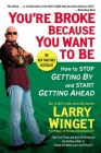 You're Broke Because You Want to Be: How to Stop Getting By and Start Getting Ahead By Larry Winget Cover Image