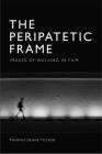 The Peripatetic Frame: Images of Walking in Film By Thomas Deane Tucker Cover Image