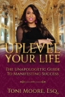 Uplevel Your Life: The Unapologetic Guide to Manifest Success By Toni Moore Cover Image