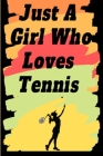 Just A Girl Who Loves Tennis: : Funny Tennis gifts Notebook with Blank Lined Pages (6 x 9 Inches, 120 pages) For tennis Lovers For Journaling, Note By Gift Tennis Lovers Cover Image