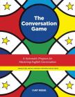 The Conversation Game: A Systematic Program for Mastering English Conversation By Curt Reese Cover Image