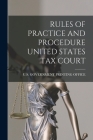 Rules of Practice and Procedure United States Tax Court By U S Government Printing Office (Created by) Cover Image