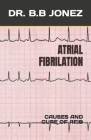 Atrial Fibrilation: Causes and Cure of Afib Cover Image
