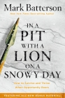 In a Pit with a Lion on a Snowy Day: How to Survive and Thrive When Opportunity Roars By Mark Batterson Cover Image