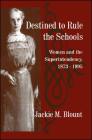Destined to Rule the Schools: Women and the Superintendency, 1873-1995 (SUNY Series) Cover Image