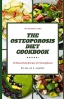 The Osteoporosis Diet Cookbook: 20 Nourishing Recipes for Strong Bones By Willie S. Harper Cover Image