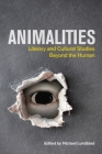 Animalities: Literary and Cultural Studies Beyond the Human By Michael Lundblad (Editor) Cover Image