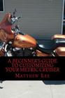 A Beginner's Guide to Customizing Your Metric Cruiser Cover Image