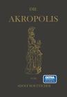 Die Akropolis Von Athen: Nach Den Berichten Der Alten Und Den Neusten Erforschungen Cover Image