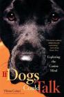 If Dogs Could Talk: Exploring the Canine Mind By Vilmos Csányi, Richard E. Quandt (Translated by) Cover Image