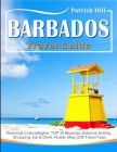 BARBADOS Travel Guide: Historical Cultural Sights, TOP 15 Beaches, Extreme Activity, Shopping, Eat & Drink, Hotels, Map (100 Travel Tips) Cover Image