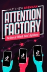 Attention Factory: The Story of TikTok and China's ByteDance By Rita Liao (Editor), Valentina Segovia (Illustrator), Matthew Brennan Cover Image