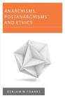 Anarchisms, Postanarchisms and Ethics (New Politics of Autonomy) By Benjamin Franks Cover Image