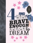 4 And Brave Enough To Dream: Cheerleading Gift For Girls Age 4 Years Old - Cheerleader Art Sketchbook Sketchpad Activity Book For Kids To Draw And By Krazed Scribblers Cover Image