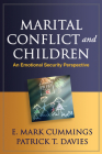 Marital Conflict and Children: An Emotional Security Perspective (The Guilford Series on Social and Emotional Development) By E. Mark Cummings, PhD, Patrick T. Davies, PhD Cover Image