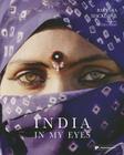 India: In My Eyes By Barbara Macklowe, Philippe Garner (Text by (Art/Photo Books)), Eleanor Heartney (Text by (Art/Photo Books)) Cover Image