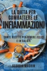La Dieta Per Combattere Le Infiammazioni: Tante Ricette Per Vivere Felici E in Salute Cover Image