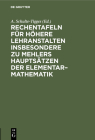 Rechentafeln Für Höhere Lehranstalten Insbesondere Zu Mehlers Hauptsätzen Der Elementar-Mathematik By A. Schulte-Tigges (Editor) Cover Image