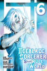 The Iceblade Sorcerer Shall Rule the World 6 By Norihito Sasaki, Nana Mikoshiba (Created by), RIKO KORIE (Designed by) Cover Image
