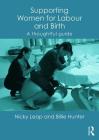 Supporting Women for Labour and Birth: A Thoughtful Guide By Nicky Leap, Billie Hunter Cover Image