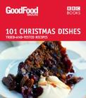 101 Christmas Dishes: Tried-and-Tested Recipes (Good Food 101) Cover Image