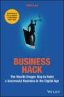 Business Hack: The Wealth Dragon Way to Build a Successful Business in the Digital Age By John Lee Cover Image