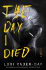 The Day I Died: A Novel By Lori Rader-Day Cover Image