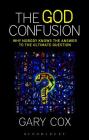 The God Confusion: Why Nobody Knows the Answer to the Ultimate Question Cover Image