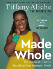Made Whole: The Practical Guide to Reaching Your Financial Goals By Tiffany the Budgetnista Aliche Cover Image