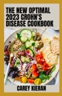 The New Optimal 2023 Crohn's Disease Cookbook: 100+ Healthy and Tasty Recipes By Carey Kieran Cover Image