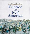 The Great Book of Currier and Ives' America (Tiny Folio) By Walton Rawls Cover Image