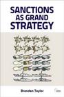 Sanctions as Grand Strategy (Adelphi) By Brendan Taylor Cover Image