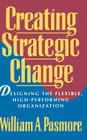 Creating Strategic Change: Designing the Flexible, High-Performing Organization By William a. Pasmore Cover Image