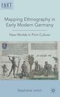 Mapping Ethnography in Early Modern Germany: New Worlds in Print Culture (History of Text Technologies) By S. Leitch Cover Image