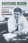 Advising Nixon: The White House Memos of Patrick J. Buchanan Cover Image