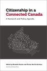 Citizenship in a Connected Canada: A Policy and Research Agenda (Law) By Elizabeth DuBois (Editor), Florian Martin-Bariteau (Editor), Kent Aitken (Contribution by) Cover Image