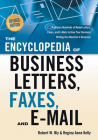 The Encyclopedia of Business Letters, Faxes, and E-mail, Revised Edition: Features Hundreds of Model Letters, Faxes, and E-mails to Give Your Business Writing the Attention It Deserves By Robert W. Bly, Regina Ann Kelly Cover Image