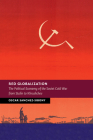 Red Globalization: The Political Economy of the Soviet Cold War from Stalin to Khrushchev (New Studies in European History) By Oscar Sanchez-Sibony Cover Image