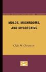 Molds, Mushrooms, and Mycotoxins By Clyde M. Christensen Cover Image