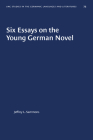 Six Essays on the Young German Novel (University of North Carolina Studies in Germanic Languages a #75) Cover Image