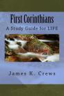 First Corinthians: A Study Guide for Life By James K. Crews Cover Image