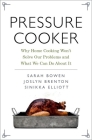 Pressure Cooker: Why Home Cooking Won't Solve Our Problems and What We Can Do about It By Sarah Bowen, Joslyn Brenton, Sinikka Elliott Cover Image