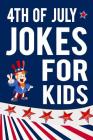 4th of July Jokes for Kids: Fourth of July Gift Book for Boys and Girls By Maureen Kalember Cover Image