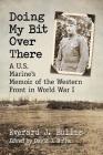 Doing My Bit Over There: A U.S. Marine's Memoir of the Western Front in World War I By Everard J. Bullis Cover Image